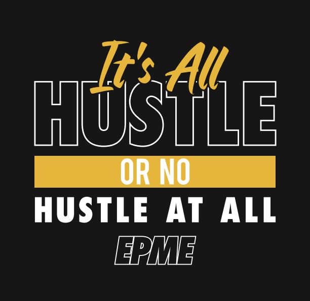4 - It's All Hustle Or No Hustle At All