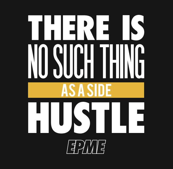 3 - There's No Such Thing As a Side Hustle